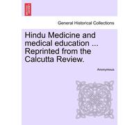 Anonymous Hindu Medicine and Medical Education ... Reprinted from th (Tascabile)