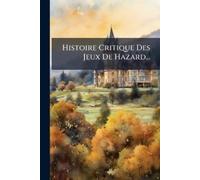 Anonymous Histoire Critique Des Jeux De Hazard... (Tascabile)