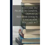Anonymous Histoire Du Peuple De Genève, Depuis La Réforme Jusqu'à L' (Tascabile)