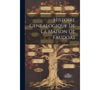 Anonymous Histoire Genealogique De La Maison De Faudoas (Tascabile)
