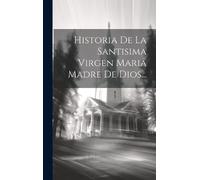 Anonymous Historia De La Santisima Virgen Maria Madre De Dios (Copertina rigida)