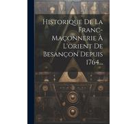 Anonymous Historique De La Franc-maçonnerie À L'orient De Besançon D (Tascabile)