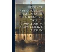 Anonymous History of Ashton-Under-Lyne and the Surrounding Di (Copertina rigida)