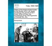 Anonymous History of the Arrest of Gen'l Foster, for the Murder of D (Tascabile)