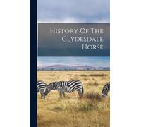 Anonymous History Of The Clydesdale Horse (Copertina rigida)