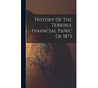 Anonymous History Of The Terrible Financial Panic Of 1873 (Copertina rigida)
