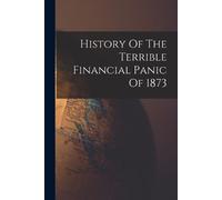 Anonymous History Of The Terrible Financial Panic Of 1873 (Tascabile)