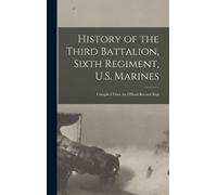 Anonymous History of the Third Battalion, Sixth Regiment, U.S (Copertina rigida)