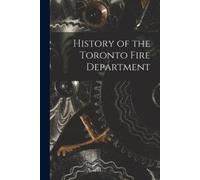 Anonymous History of the Toronto Fire Department (Tascabile)