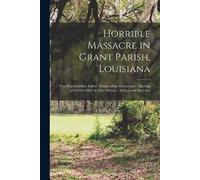 Anonymous Horrible Massacre in Grant Parish, Louisiana (Tascabile)