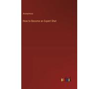 Anonymous How to Become an Expert Shot (Copertina rigida)