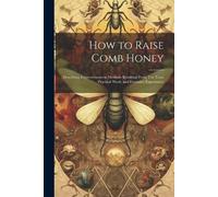 Anonymous How to Raise Comb Honey (Tascabile)