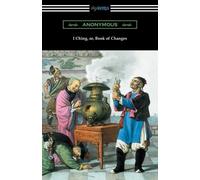 Anonymous I Ching (Translated with Annotations by James Legge) (Tascabile)