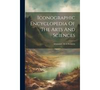 Anonymous Iconographic Encyclopedia Of The Arts And Sciences (Tascabile)