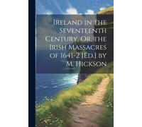 Anonymous Ireland in the Seventeenth Century, Or, the Irish Massacre (Tascabile)