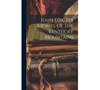 Anonymous John Fox, Jr's Stories Of The Kentucky Mountains (Copertina rigida)