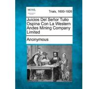 Anonymous Juicios del Senor Tulio Ospina Con La Western Andes Mining (Tascabile)