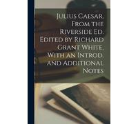 Anonymous Julius Caesar, From the Riverside ed. Edited by Richard Gr (Tascabile)