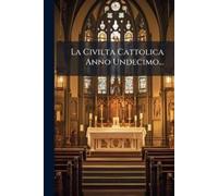 Anonymous La Civilta Cattolica Anno Undecimo... Book NUOVO