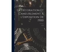 Anonymous La Décoration Et L'ameublement à L'Exposition (Tascabile)