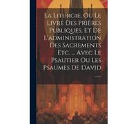 Anonymous La Liturgie, Ou Le Livre Des Prières Publiques, Et (Copertina rigida)