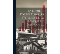 Anonymous La Lumière Portée Dans Les Ténèbres De La Banque De (Copertina rigida)