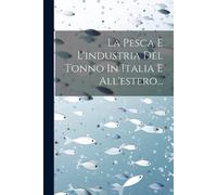 Anonymous La Pesca E L'industria Del Tonno In Italia E All'estero... (Tascabile)