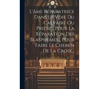 Anonymous L'âme Réparatrice Dans La Voie Du Calvaire Ou Prières Pour (Tascabile)