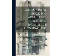 Anonymous Laxton's Price Book For Architects, Builders, Engineers & (Tascabile)