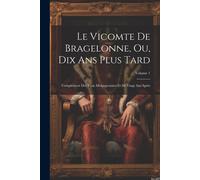 Anonymous Le Vicomte De Bragelonne, Ou, Dix Ans Plus Tard: Complémen (Tascabile)