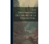 Anonymous Les Ordonnances De L'ordre De La Toison D'or... (Copertina rigida)