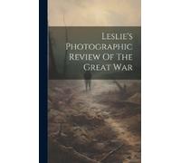 Anonymous Leslie's Photographic Review Of The Great War (Copertina rigida)