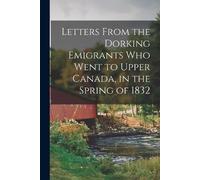 Anonymous Letters From the Dorking Emigrants Who Went to Upper Canad (Tascabile)