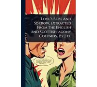Anonymous Love's Bliss And Sorrow, Extracted From The English (Copertina rigida)