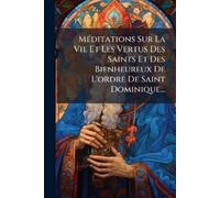 Anonymous MÃ(c)ditations Sur La Vie Et Les Vertus Des Saints Et Des (Tascabile)
