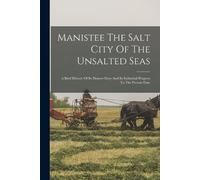 Anonymous Manistee The Salt City Of The Unsalted Seas (Tascabile)
