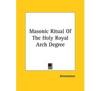 Anonymous Masonic Ritual Of The Holy Royal Arch Degree (Tascabile)