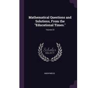 Anonymous Mathematical Questions and Solutions, From the "Educationa (Tascabile)