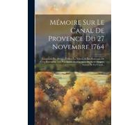 Anonymous Mémoire Sur Le Canal De Provence Du 27 Novembre 1764 (Tascabile)
