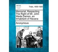Anonymous Memorial, Respecting the Right of Mr. John Wade Damon, an (Tascabile)