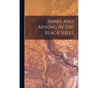 Anonymous Mines and Mining in the Black Hills (Tascabile)