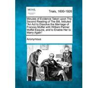 Anonymous Minutes of Evidence Taken Upon the Second Reading of the B (Tascabile)