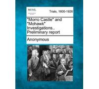 Anonymous Morro Castle and Mohawk Investigations.. Preliminary Repor (Tascabile)