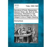 Anonymous Narrative of Facts, Respecting Alanson Work, Jas. Burrr & (Tascabile)