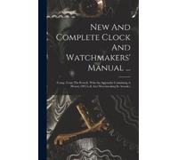 Anonymous New And Complete Clock And Watchmakers' Manual ... (Copertina rigida)