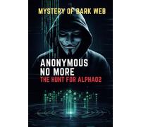 Anonymous No More: The Hunt for Alpha02