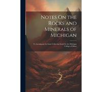 Anonymous Notes On the Rocks and Minerals of Michigan (Tascabile)