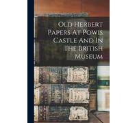 Anonymous Old Herbert Papers At Powis Castle And In The British Muse (Tascabile)