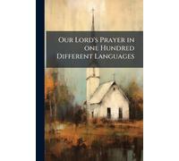 Anonymous Our Lord's Prayer in one Hundred Different Languages (Tascabile)