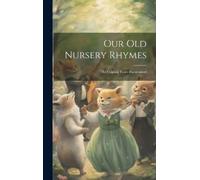 Anonymous Our old Nursery Rhymes; the Original Tunes Harmoniz (Copertina rigida)
